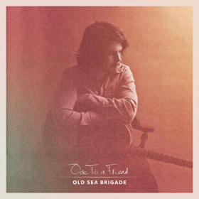 Old Sea Brigade Announces Debut Full-Length ODE TO A FRIEND 