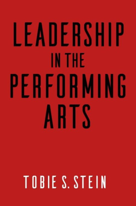 Tobie S. Stein's New Book Investigates Being a Leader in the Performing Arts Image