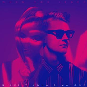 Nikki Vianna and Matoma Team Up For WHEN YOU LEAVE 
