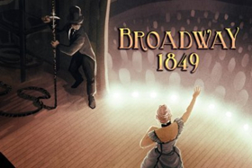 Fight Your Way to Box Office Glory with BROADWAY: 1849 Interactive-Fiction Game Image