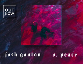 Josh Gauton Shares Official Video For O, PEACE  Image