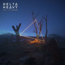 New Album From Delta Heavy ONLY IN DREAMS Out Now Image