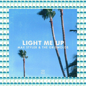 Max Styler and The Griswolds Come Together On LIGHT ME UP Image