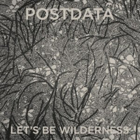 New POSTDATA Album LET'S BE WILDERNESS Premieres via Exclaim! 