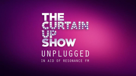 The Curtain Up Show Unplugged Will Benefit Resonance FM  Image