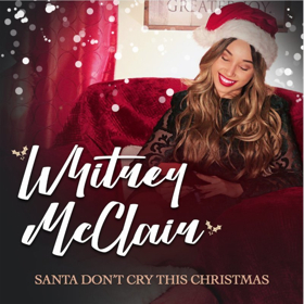Whitney McClain Drops Original Holiday Jingle 'Santa Don't Cry This Christmas' 