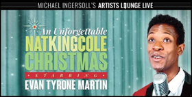 AN UNFORGETTABLE NAT KING COLE CHRISTMAS Starring Evan Tyrone Martin Begins Dec. 5 Image