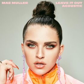 Mae Muller Reveals LEAVE IT OUT Acoustic 