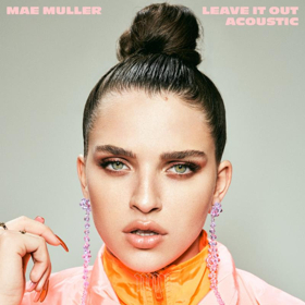 Mae Muller Reveals LEAVE IT OUT Acoustic  Image