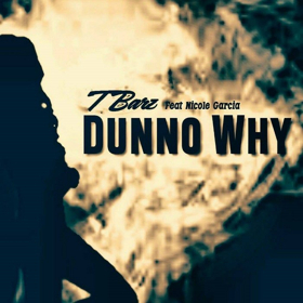 Chart-topping Female MC T BARZ Release Her Sophomore Single DUNNO WHY Featuring Natalie Garcia 12/22 Image