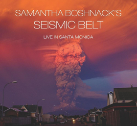 Samantha Boshnack's Seismic Belt  Releases Live in Santa Monica (Orenda Records) 3/15 