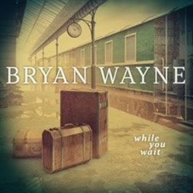 Bryan Wayne Releases New Album 'While You Wait'  Image