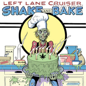 Left Lane Cruiser Are Back, New LP SHAKE AND BAKE Drops 5/31 