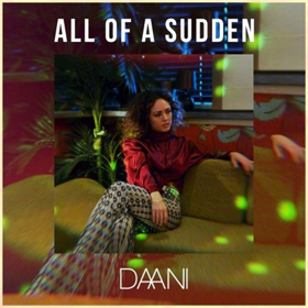 Acclaimed Vocalist DAANI Releases Electro R&B Pop Single ALL OF A SUDDEN 
