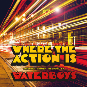 The Waterboys New Album WHERE THE ACTION IS Out Now, Touring The U.S. This Fall 