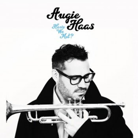 NYC Trumpeter Augie Haas Releases New Studio Album HAVE WE MET? Image