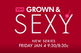 VH1 to Premiere New Series, GROWN & SEXY 