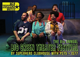 The Bushwick Starr Presents The 8th Annual BIG GREEN THEATER Festival 