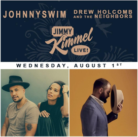 Jimmy Kimmel Live! Welcomes JOHNNYSWIM and Drew Holcomb & The Neighbors This Wednesday, 8/1 