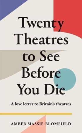 Amber Massie-Blomfield Pens 'Twenty Theatres To See Before You Die' 