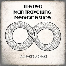 The Two Man Travelling Medicine Show to Release New Album A SNAKE'S A SNAKE June 8 