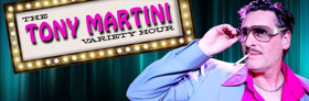 Review: THE TONY MARTINI VARIETY HOUR Takes You Hysterically Back to the Heyday of Rat-Pack Era Las Vegas Lounge Acts 