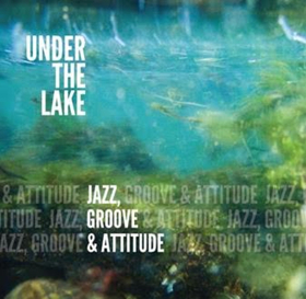 Under The Lake Resurfaces with 'Jazz, Groove & Attitude' Image