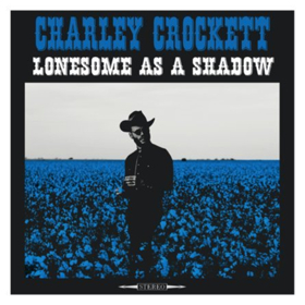Charley Crockett's LONESOME AS A SHADOW Now Streaming at Cowboys & Indians Image