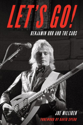 New Biography on The Cars Singer/Bassist Benjamin Orr by Vermont Writer Joe Milliken to be Published November 2018 