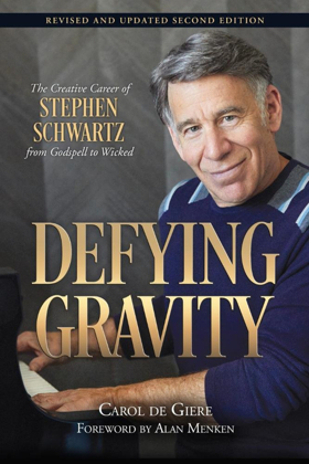 Review: Carol De Giere's Book 'Defying Gravity: The Creative Career of Stephen Schwartz, from Godspell to Wicked Revised and Updated 2nd Ed.' Soars Image