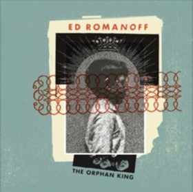 Ed Romanoff's Newest Album 'The Orphan King' Out Today 