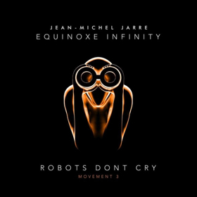 Jean-Michel Jarre Releases ROBOTS DON'T CRY Today 