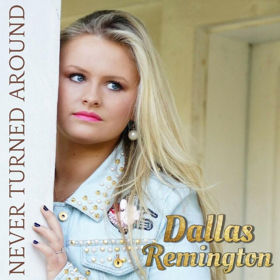 Dallas Remington Turns Heads with New Single NEVER TURNED AROUND 