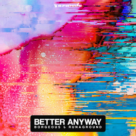 Borgeous & RUNAGROUND Steal The Show With Empowering Break-Up Song BETTER ANYWAY 