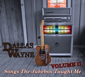 Singer, Songwriter and Radio Personality, Dallas Wayne Releasing SONGS THE JUKEBOX TAUGHT ME Vol. 2, June 22 
