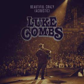 Luke Combs Releases Acoustic Version Of BEAUTIFUL CRAZY 