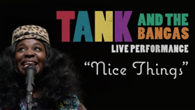 Tank And The Bangas Release Vevo Live Performance NICE THINGS 