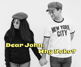 Review: DEAR JOHN, WHY YOKO? Musically Celebrates the Love that Survived Despite Overwhelming Odds 