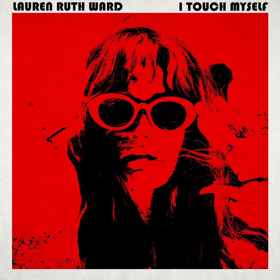 Lauren Ruth Ward Releases New Song/Video, 'I Touch Myself' (Divinyls Cover) 