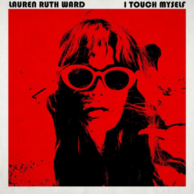 Lauren Ruth Ward Releases New Song/Video, 'I Touch Myself' (Divinyls Cover) Image