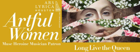 Ars Lyrica Houston Presents LONG LIVE THE QUEEN Image