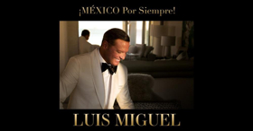 Luis Miguel Announces North American Tour ¡México Por Siempre! 