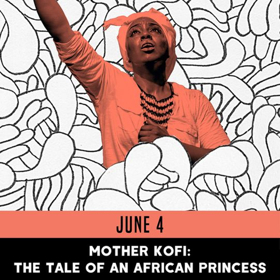 Ars Nova ANT Fest Presents MOTHER KOFI: THE TALE OF AN AFRICAN PRINCESS  Image