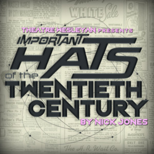 Theatre Wesleyan presents quirky sci-fi comedy, IMPORTANT HATS OF THE TWENTIETH CENTURY, beginning Feb. 15 