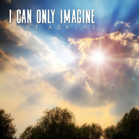 Mountain Fever Records Releases David Adkins' I CAN ONLY IMAGINE Out Now 