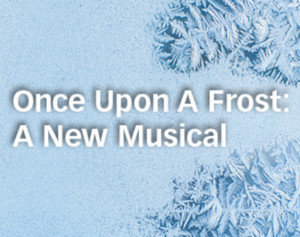 ONCE UPON A FROST: A NEW MUSICAL Comes To Festival Players Next Year  Image