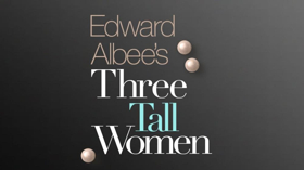 THREE TALL WOMEN Postpones First Preview, Performances Begin March 1 Image