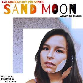 CoLaboratory at Son of Semele Presents A World Premiere Drama Written and Directed by Liz Lanier SAND MOON  Image