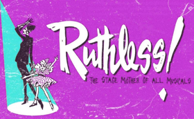 Slipstream Presents RUTHLESS! The Musical Beginning Today! 