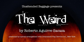 Unattended Baggage Presents THE WEIRD By Roberto Aguirre-Sacasa 